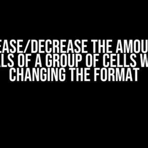 Increase/Decrease the Amount of Decimals of a Group of Cells without Changing the Format